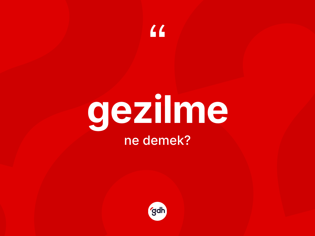 Gezilme kelimesinin tanımı nedir? Gezilme kelimesinin TDK anlamı nedir?