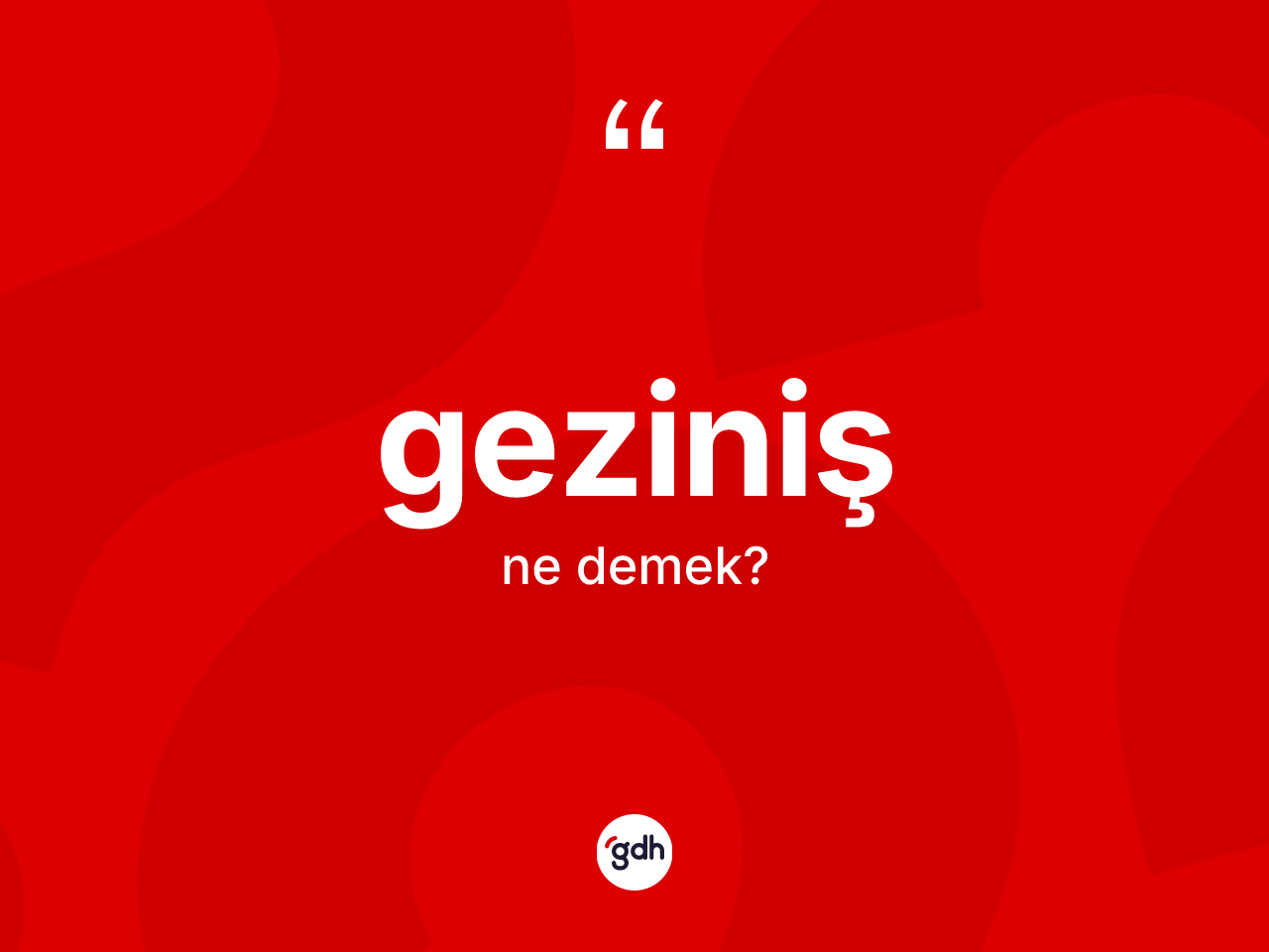 Geziniş kelimesinin anlamı nedir? Gezinişin halk arasındaki kullanımı nasıldır?
