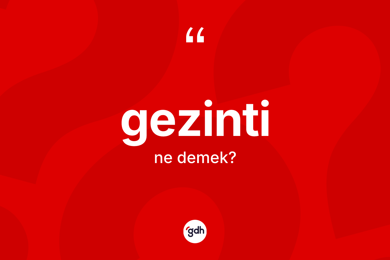 Gezinti kelimesinin tanımı nedir? Gezintinin kısaca tanımı nedir?