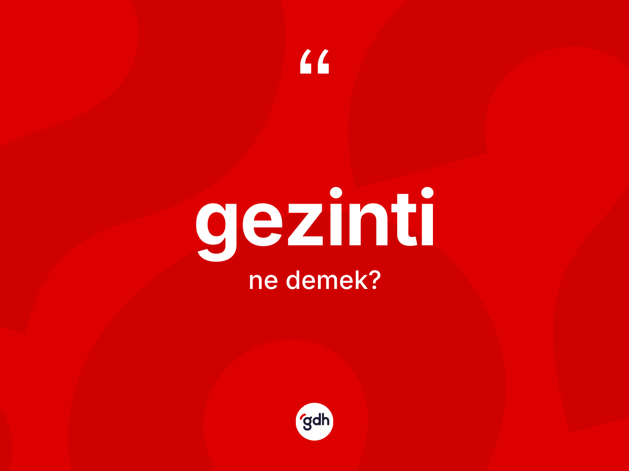 Gezinti kelimesinin tanımı nedir? Gezintinin kısaca tanımı nedir?