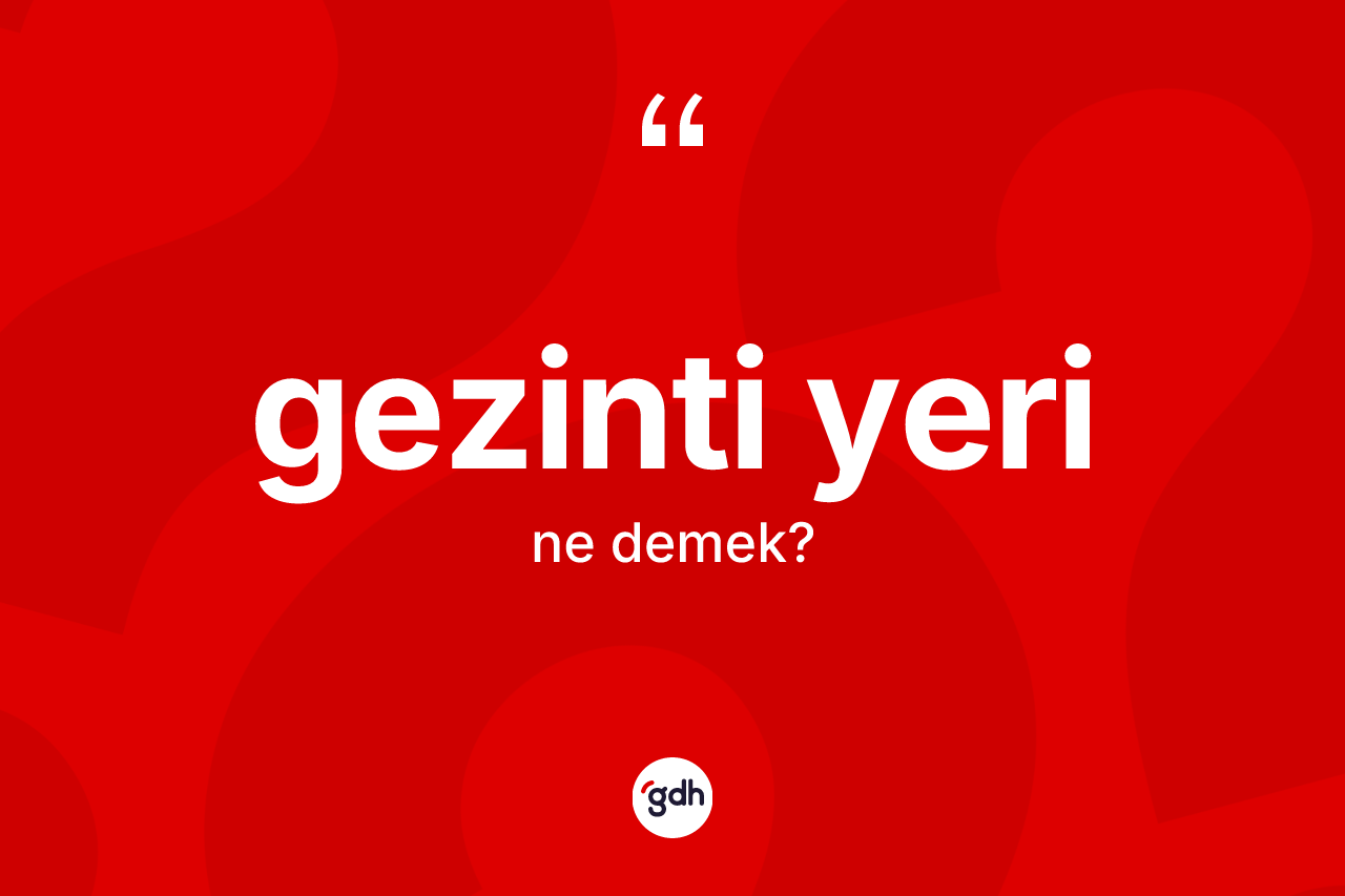 Gezinti yeri kelimesi nedir?