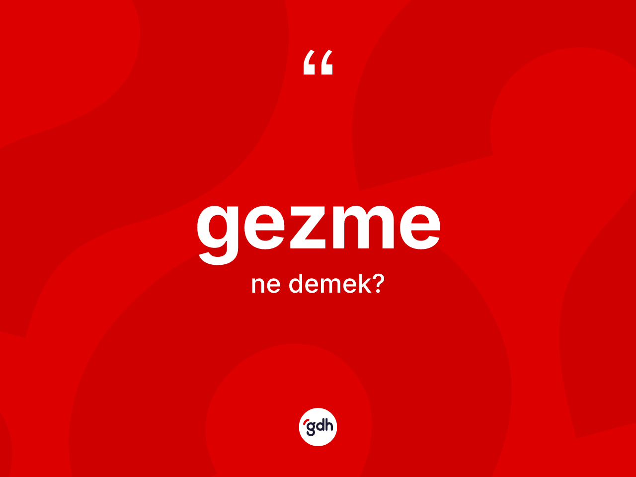Gezme kelimesinin sözlükteki tanımı nedir? Gezmenin TDK'ya göre anlamı nedir?