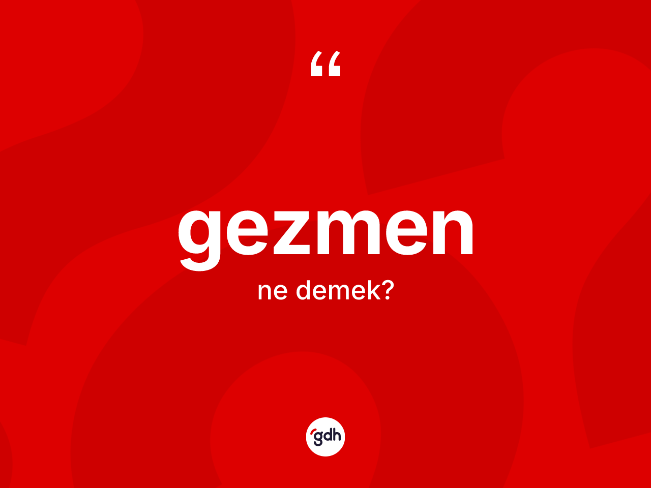 Gezmen kelimesinin anlamı nedir? Gezmen kelimesinin TDK'ya göre açıklaması nedir?