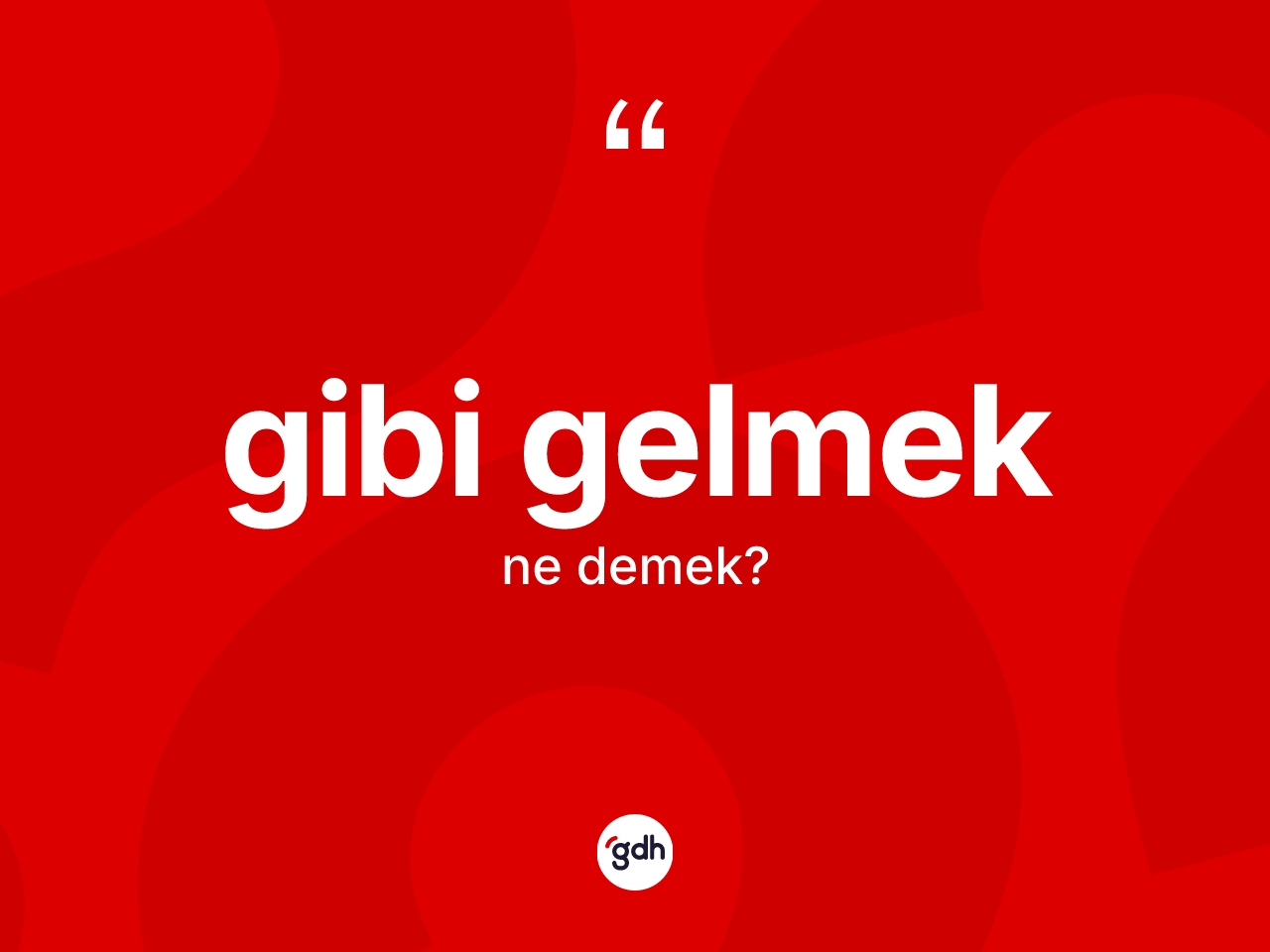 Gibi gelmek ne demek? Gibi gelmek ifadesi nerede kullanılır?