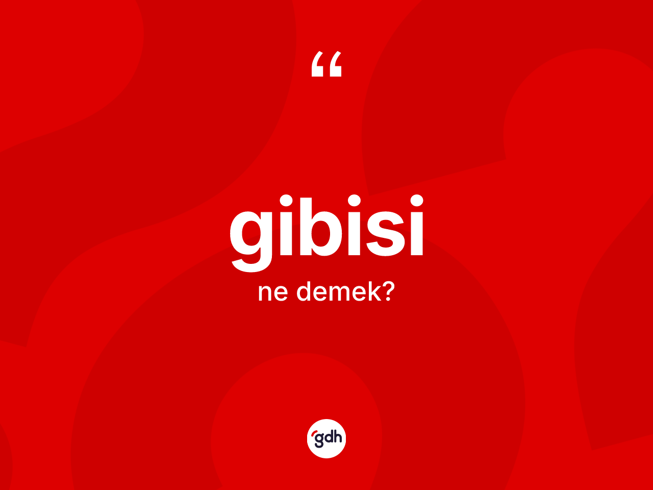 Gibisi nedir? Gibisinin TDK'ya göre anlamı nedir?