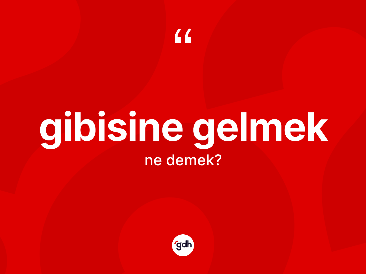 Gibisine gelmek ifadesinin sözlükteki anlamı nedir? Gibisine gelmek ifadesinin TDK'ya göre açıklaması nedir?