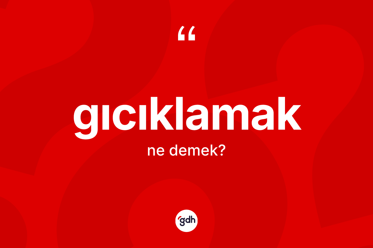 Gıcıklamak kelimesinin sözlükteki tanımı nedir?