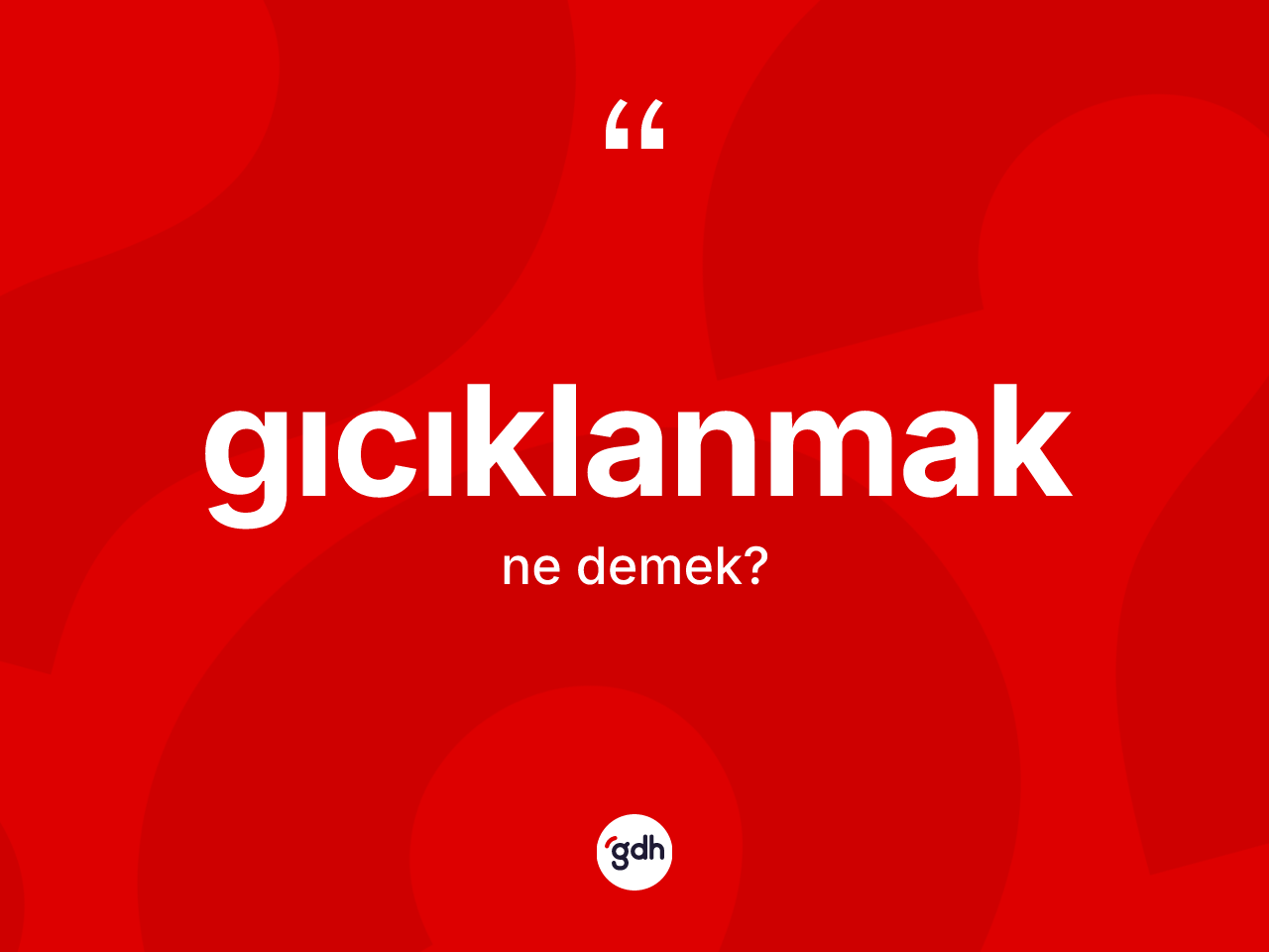 Gıcıklanmak nedir? Gıcıklanmak kelimesinin TDK anlamı nedir?