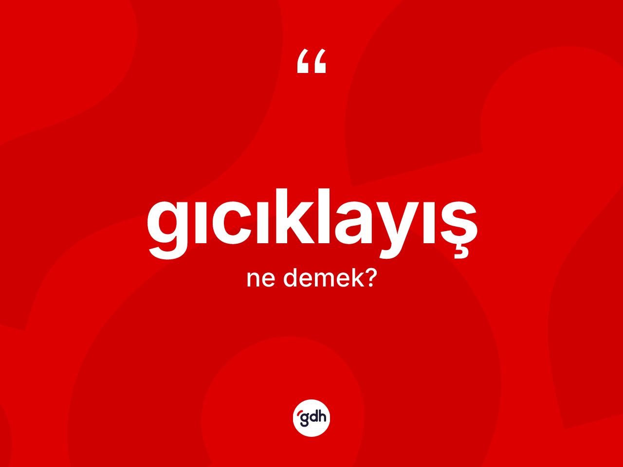 Gıcıklayış kelimesi nedir? Gıcıklayışın sözlükteki anlamı nedir?