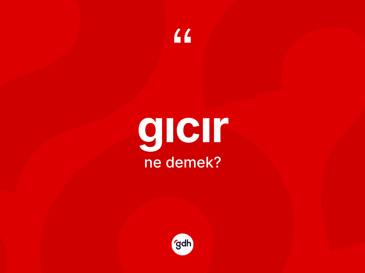 Gıcır kelimesi ne anlama gelir? Gıcır kelimesinin kaç farklı anlamı var?