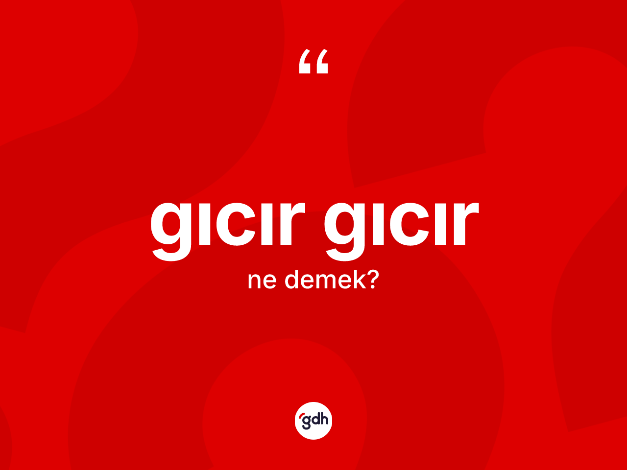 Gıcır gıcır ne anlama gelir? Gıcır gıcırın kısaca tanımı nedir?