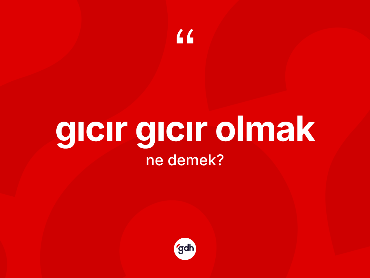 Gıcır gıcır olmak ifadesinin sözlükteki anlamı nedir? Gıcır gıcır olmak ifadesi nerede kullanılır?