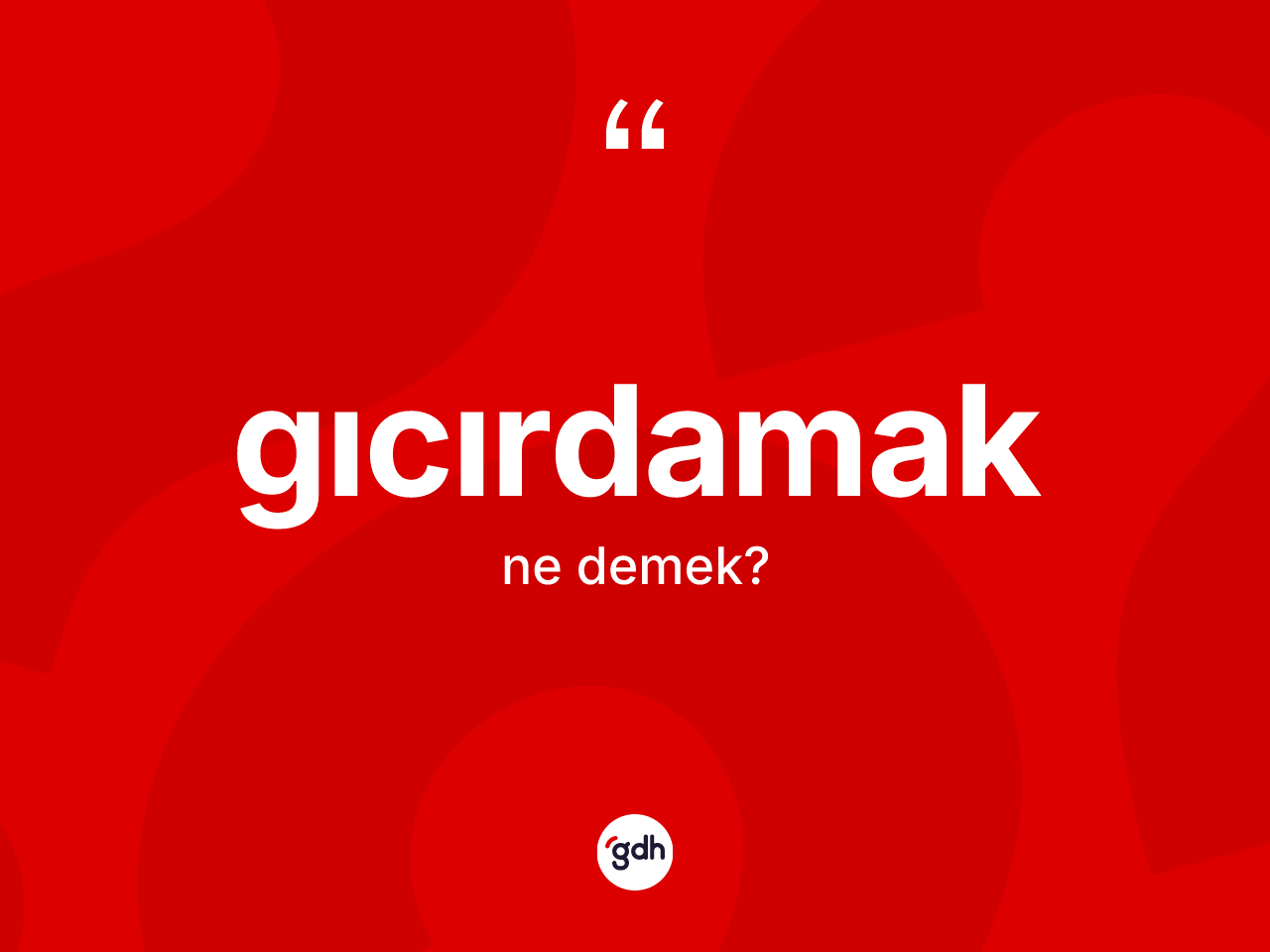 Gıcırdamak kelimesi ne anlama gelir? Gıcırdamağın sözlükteki anlamı nedir?