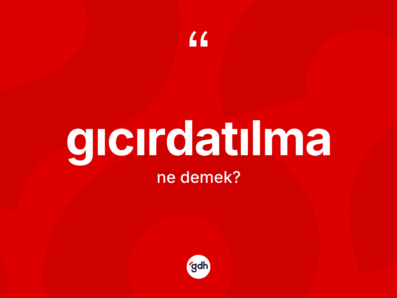 Gıcırdatılma ne anlama gelir? Gıcırdatılmanın TDK'ya göre anlamı nedir?