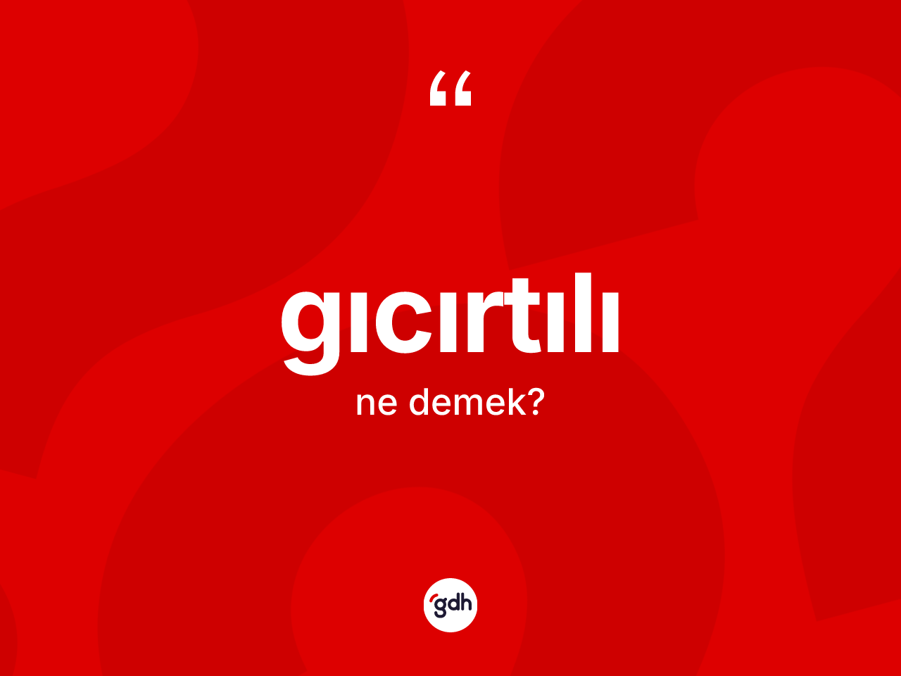 Gıcırtılı kelimesinin sözlükteki tanımı nedir? Gıcırtılının TDK'ya göre anlamı nedir?