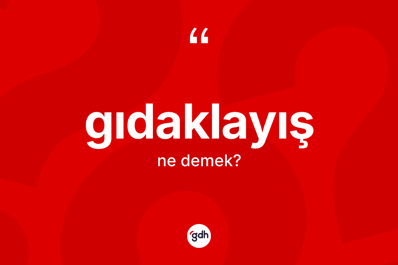 Gıdaklayış kelimesinin tanımı nedir? Gıdaklayış kelimesinin TDK'ya göre açıklaması nedir?