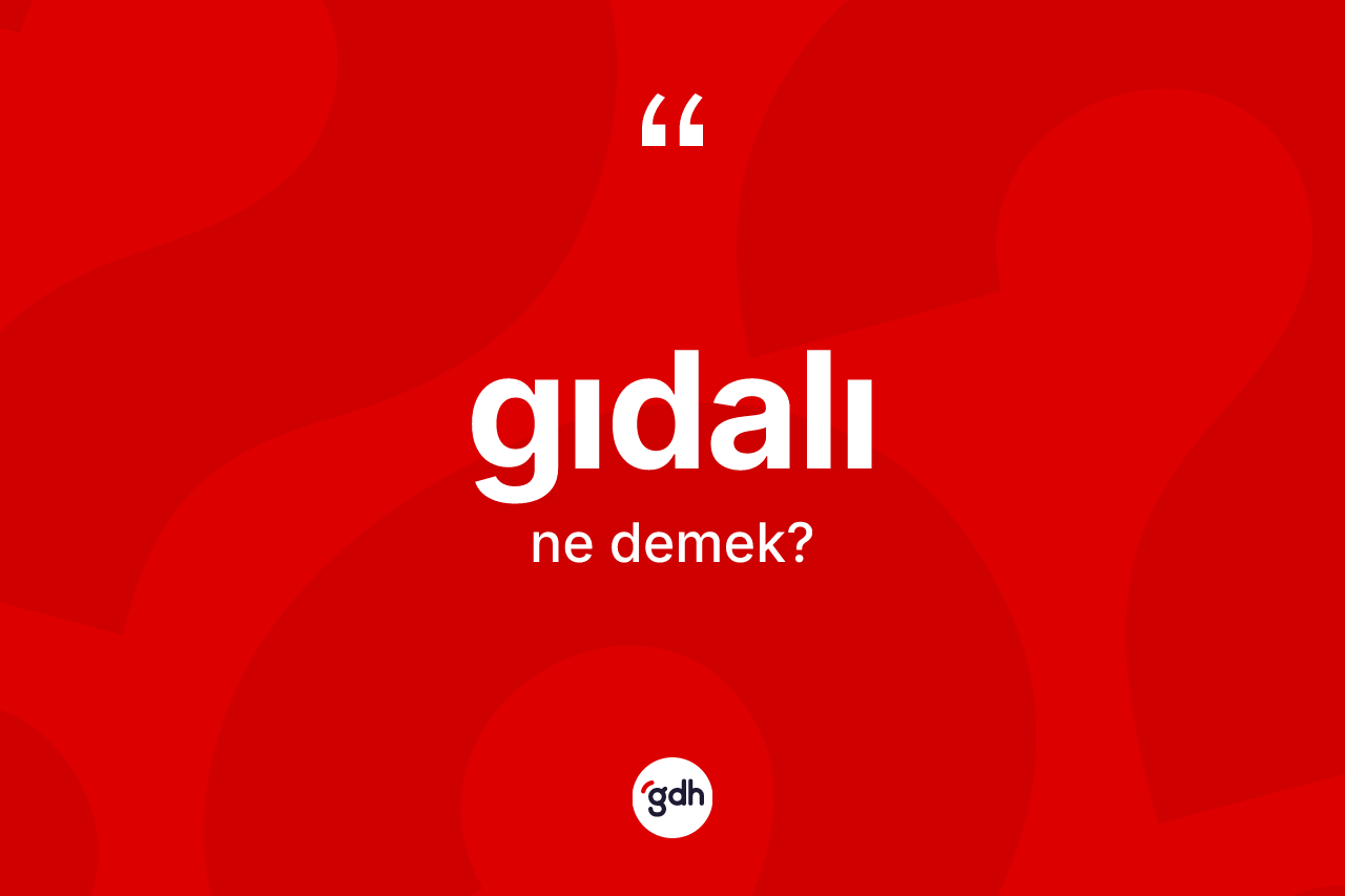 Gıdalı kelimesinin tanımı nedir? Gıdalının halk arasındaki kullanımı nasıldır?