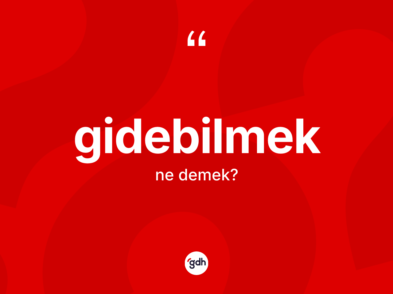 Gidebilmek kelimesinin tanımı nedir? Gidebilmeğin kısaca tanımı nedir?
