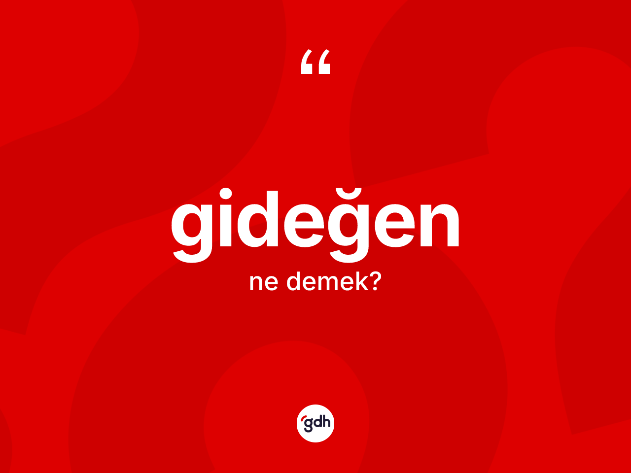 Gideğen kelimesinin tanımı nedir? Gideğenin kısaca tanımı nedir?