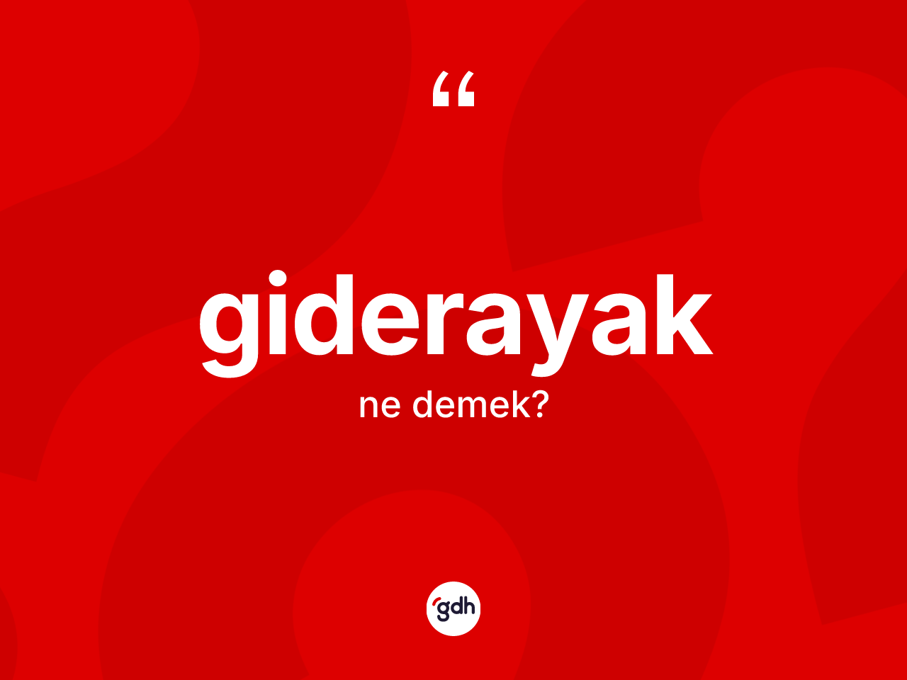 Giderayak ne anlama gelir? Giderayak kelimesinin kaç farklı anlamı var?