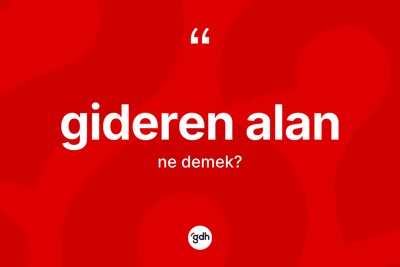 Gideren alan ne anlama gelir?