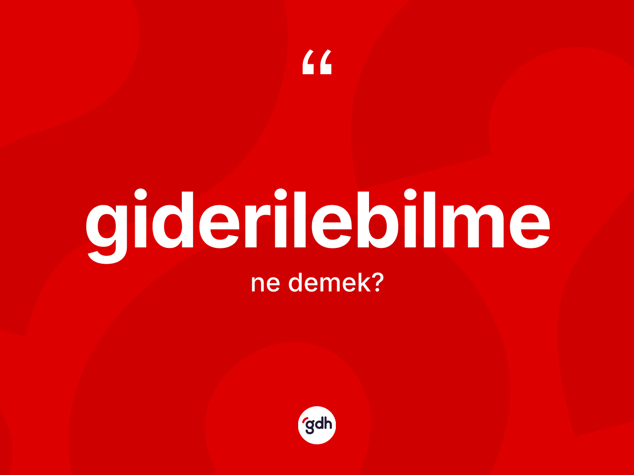 Giderilebilme kelimesi ne anlama gelir? Giderilebilme kelimesinin özellikleri nelerdir?