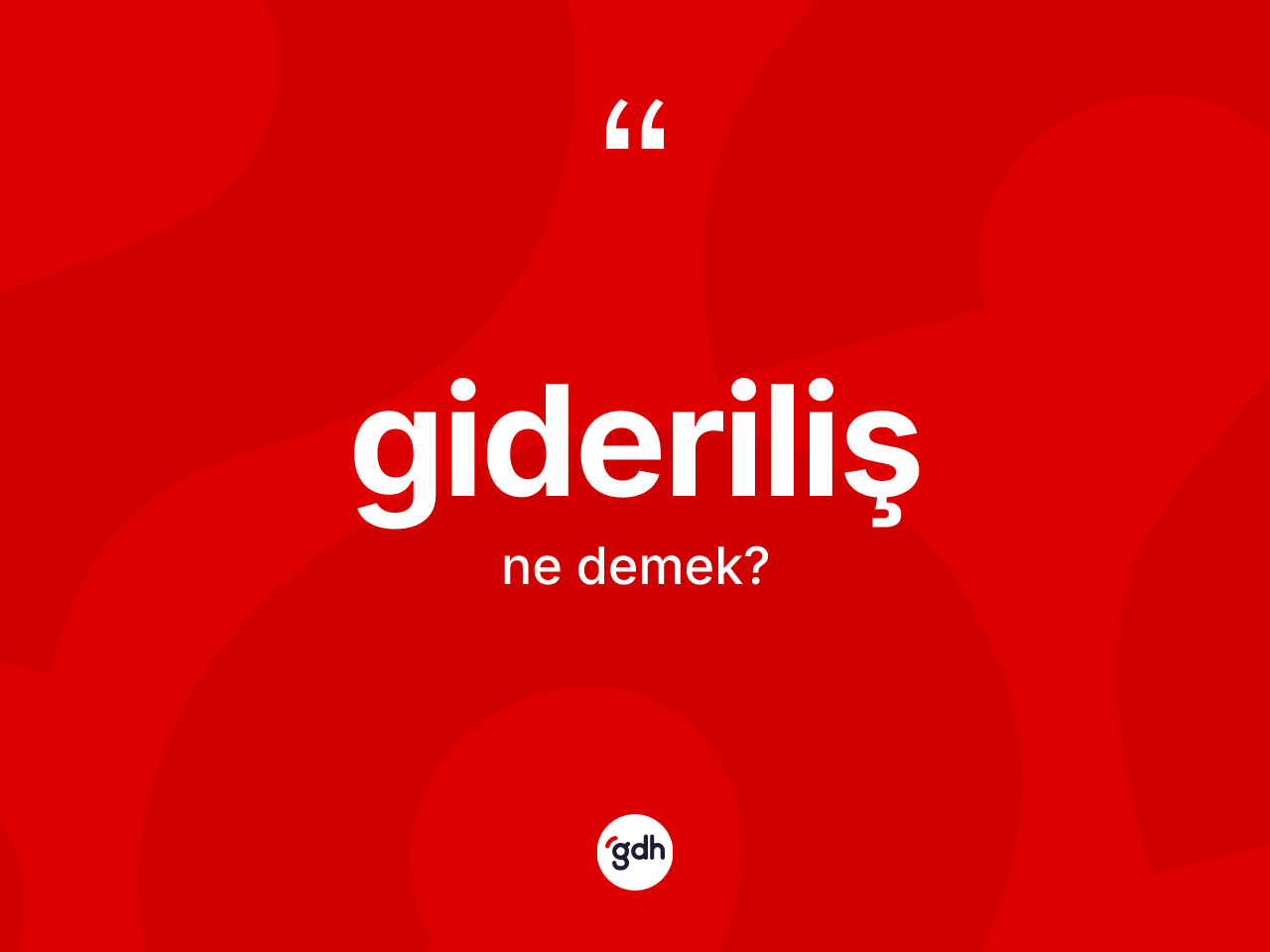 Gideriliş kelimesinin tanımı nedir? Giderilişin TDK'ya göre anlamı nedir?
