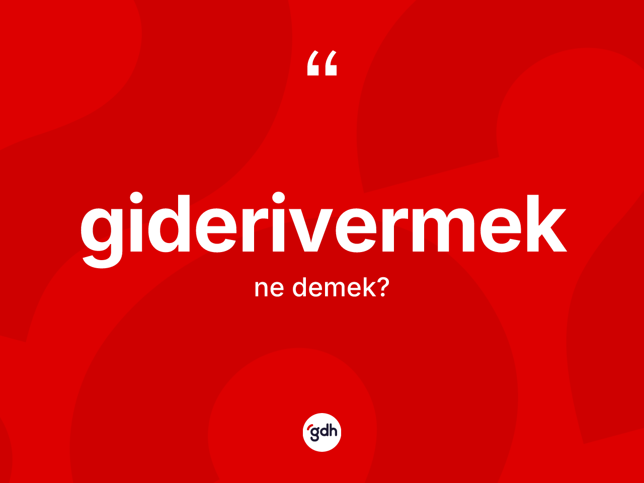 Giderivermek kelimesinin tanımı nedir? Giderivermek kelimesinin özellikleri nelerdir?