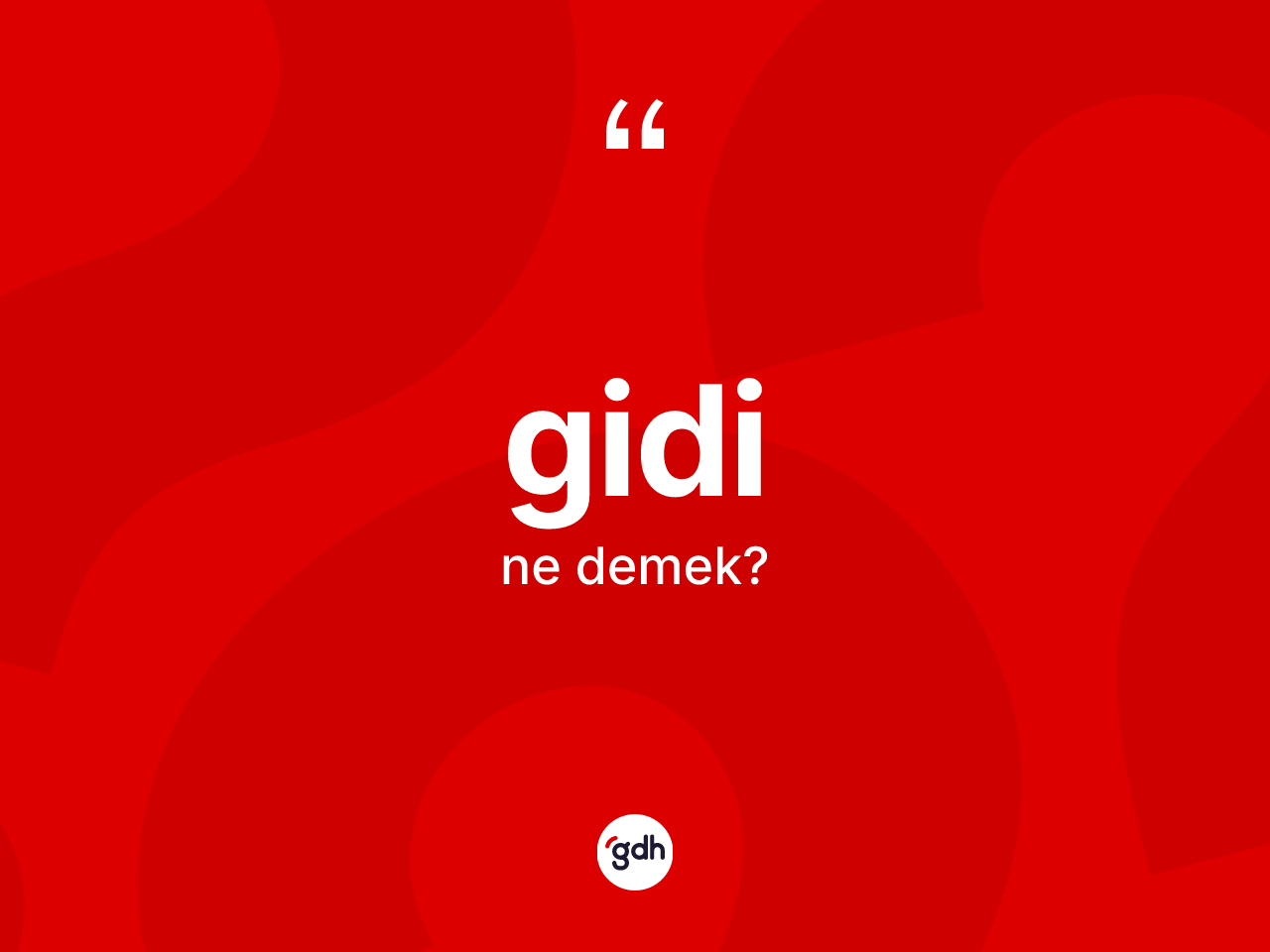 Gidi kelimesinin tanımı nedir? Gidinin sözlükteki anlamı nedir?