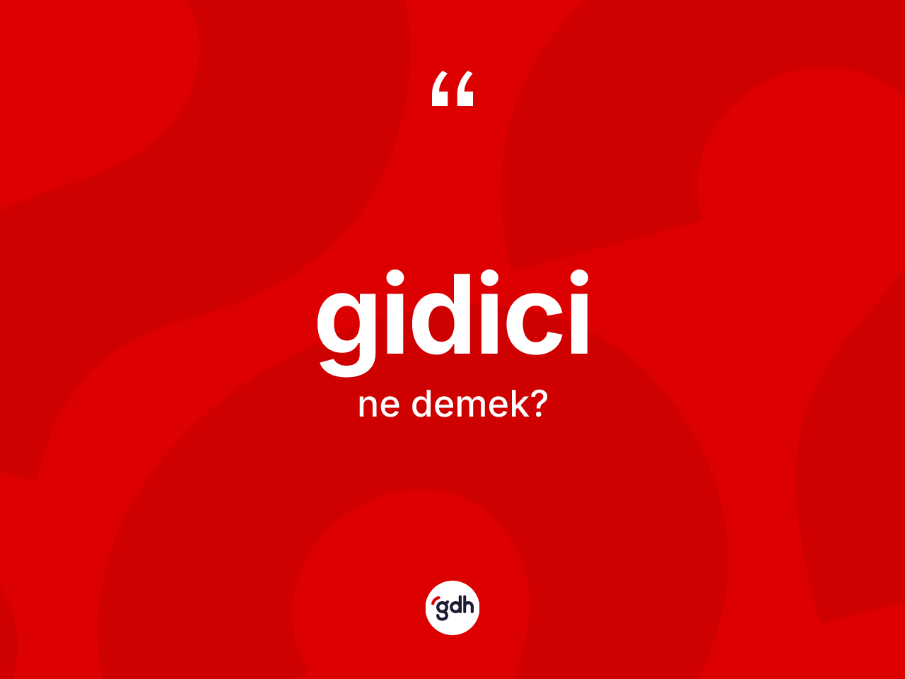 Gidici kelimesi nedir? Gidici kelimesinin kaç farklı anlamı var?