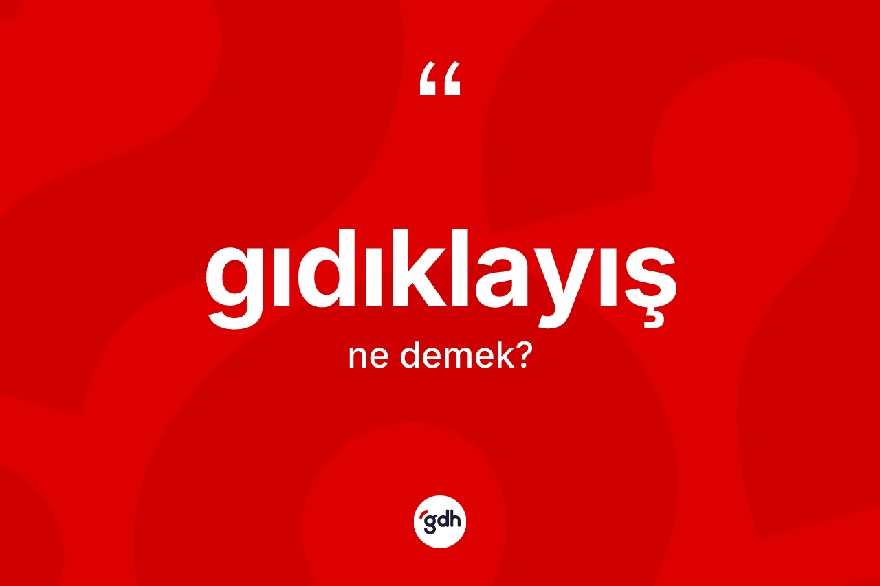 Gıdıklayış kelimesinin sözlükteki tanımı nedir? Gıdıklayışın halk arasındaki kullanımı nasıldır?