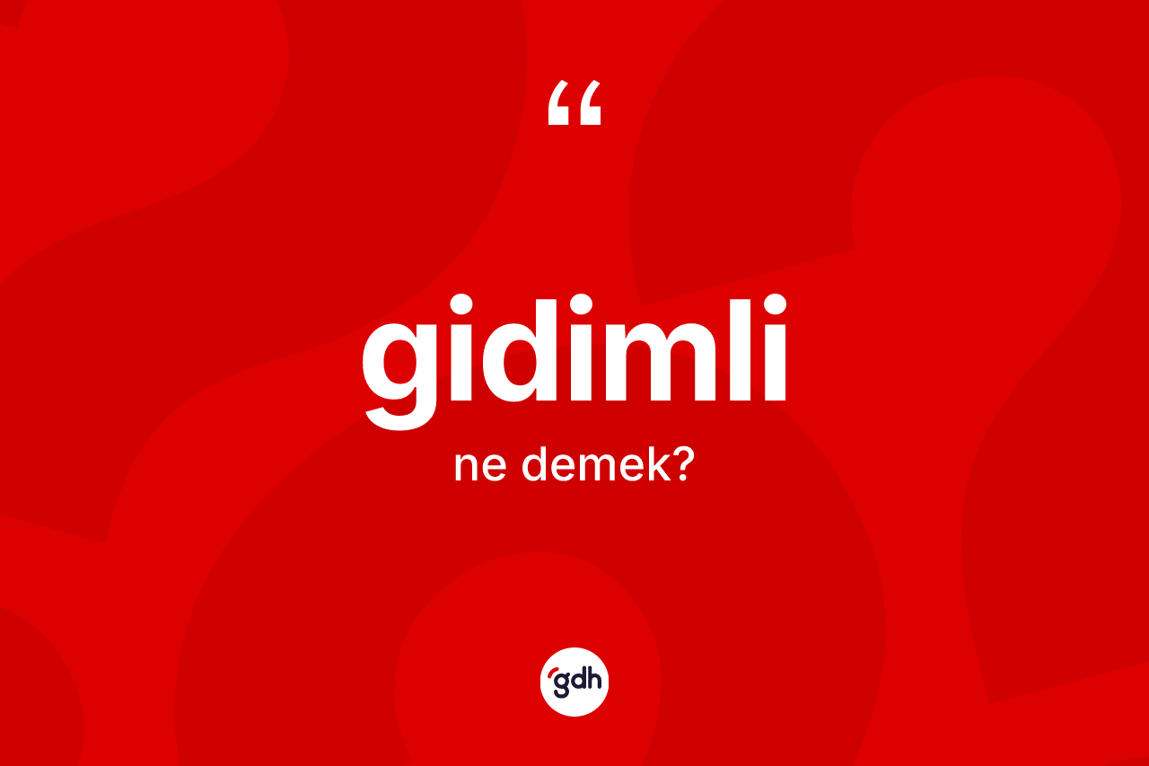 Gidimli ne demek? Gidimlinin halk arasındaki kullanımı nasıldır?