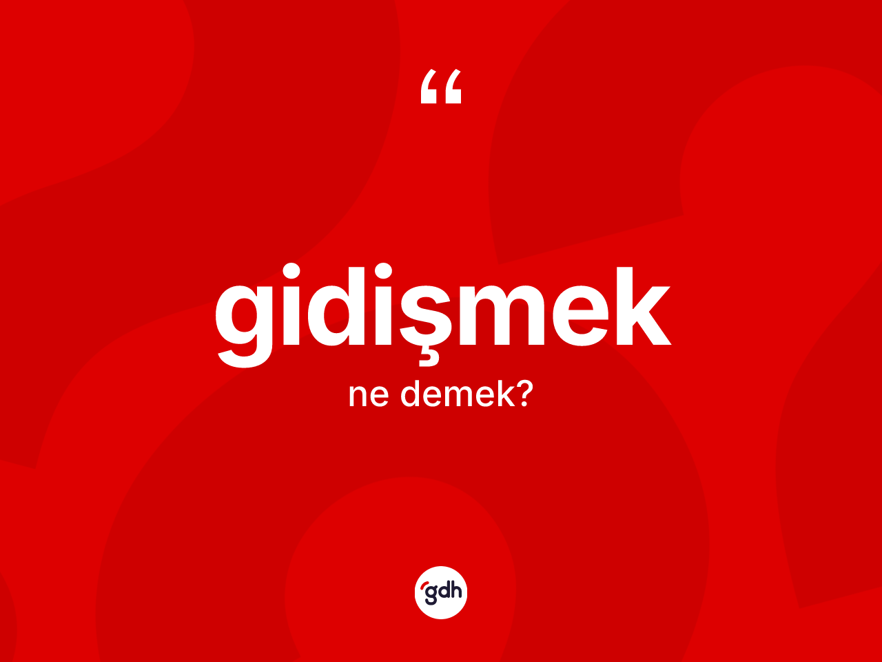 Gidişmek kelimesinin tanımı nedir? Gidişmek kelimesinin kaç farklı anlamı var?