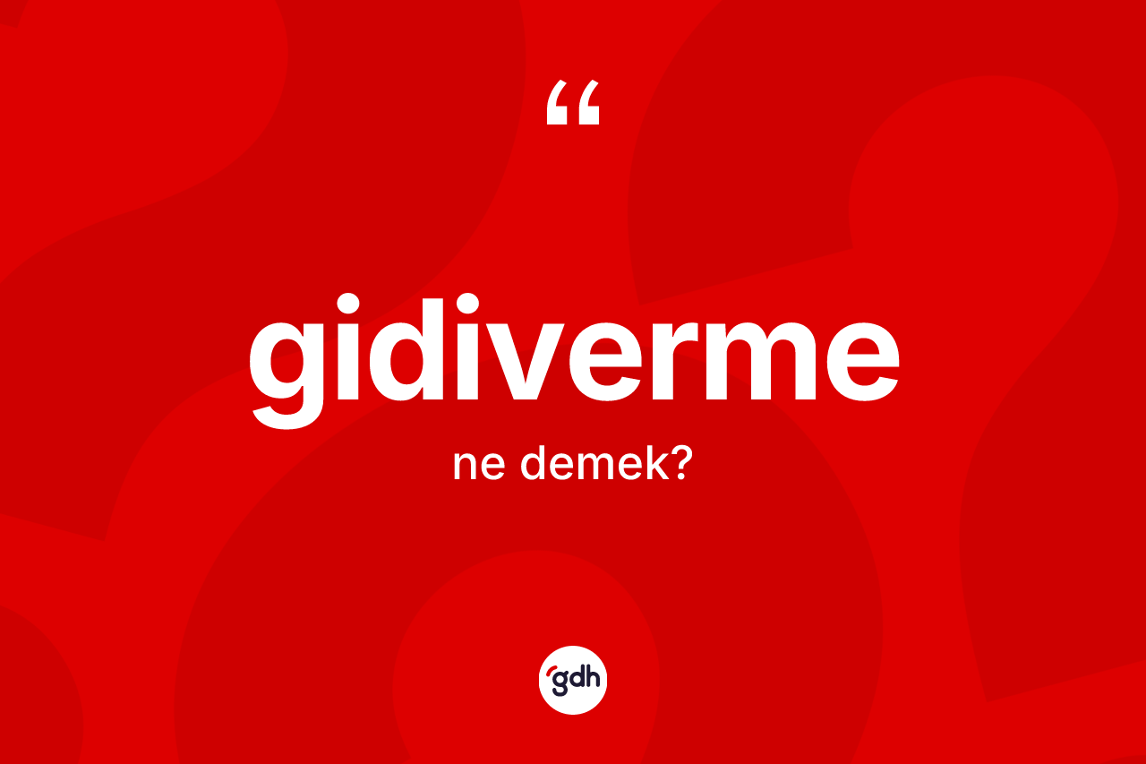 Gidiverme kelimesinin tanımı nedir? Gidiverme kelimesinin TDK'ya göre açıklaması nedir?