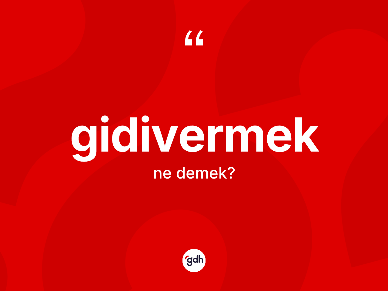 Gidivermek kelimesinin tanımı nedir? Gidivermek kelimesinin kaç farklı anlamı var?