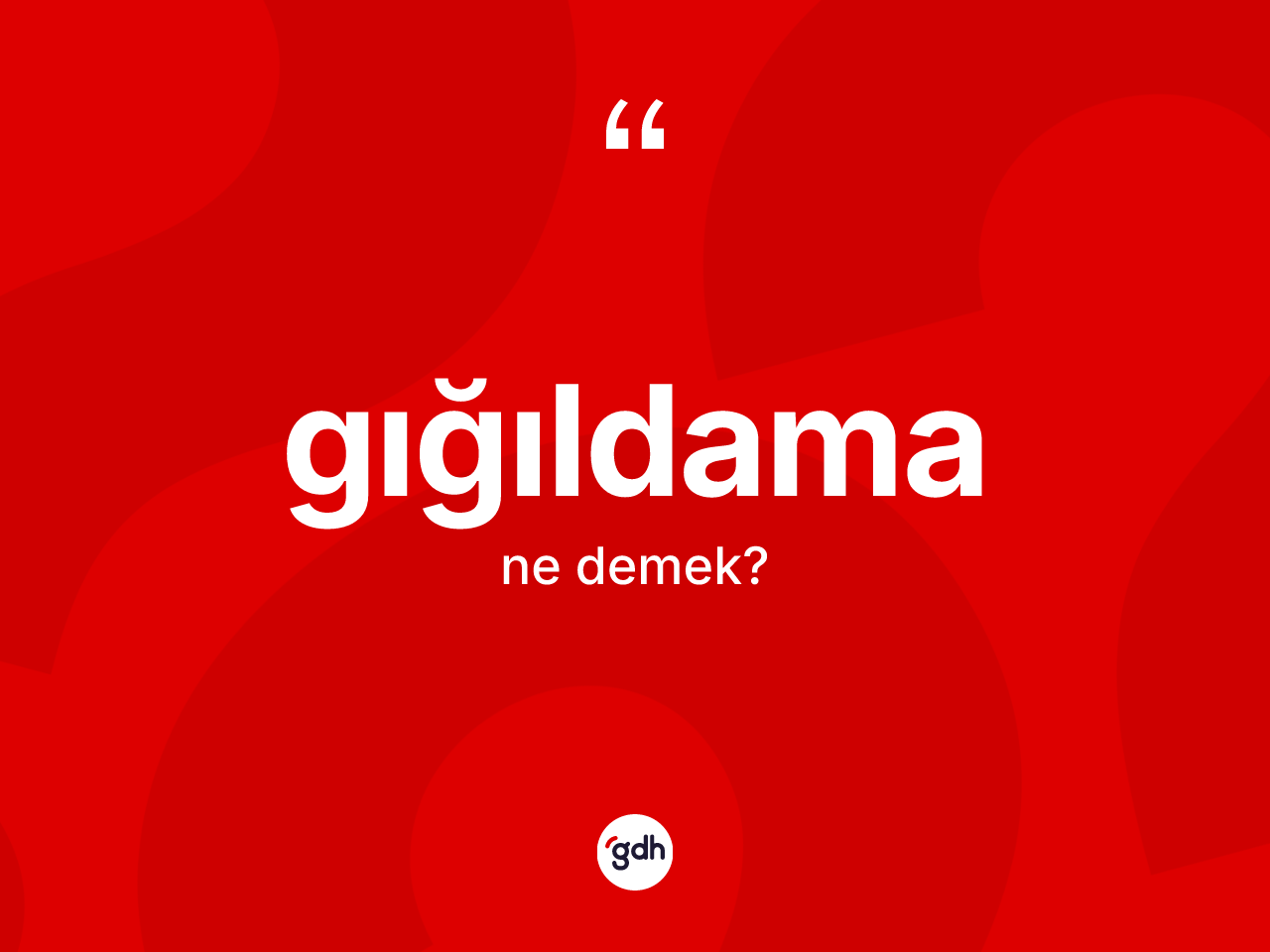 Gığıldama kelimesi ne demek? Gığıldama kelimesinin TDK'ya göre açıklaması nedir?