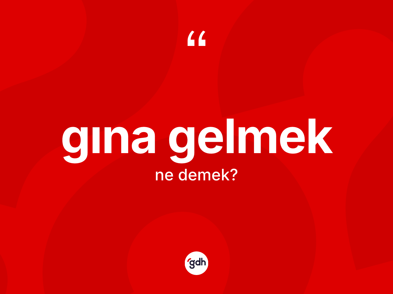 Gına gelmek ifadesinin tanımı nedir? Gına gelmek ifadesinin TDK tanımı nedir?