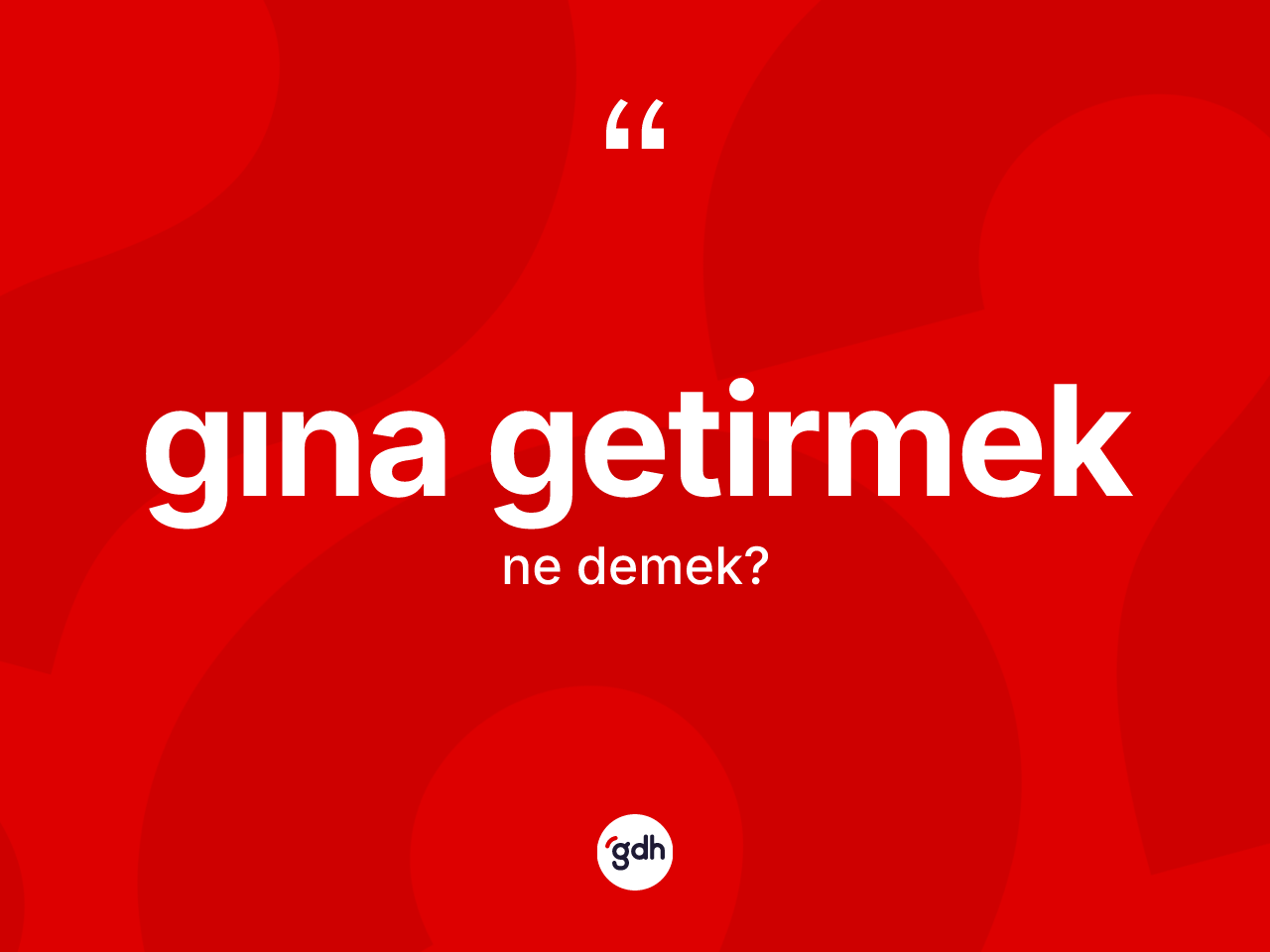 Gına getirmek ifadesinin tanımı nedir? Gına getirmek ifadesinin özellikleri nelerdir?