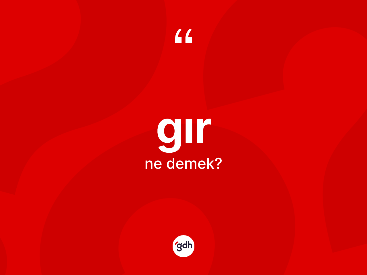 Gır kelimesinin tanımı nedir? Gırın halk arasındaki kullanımı nasıldır?