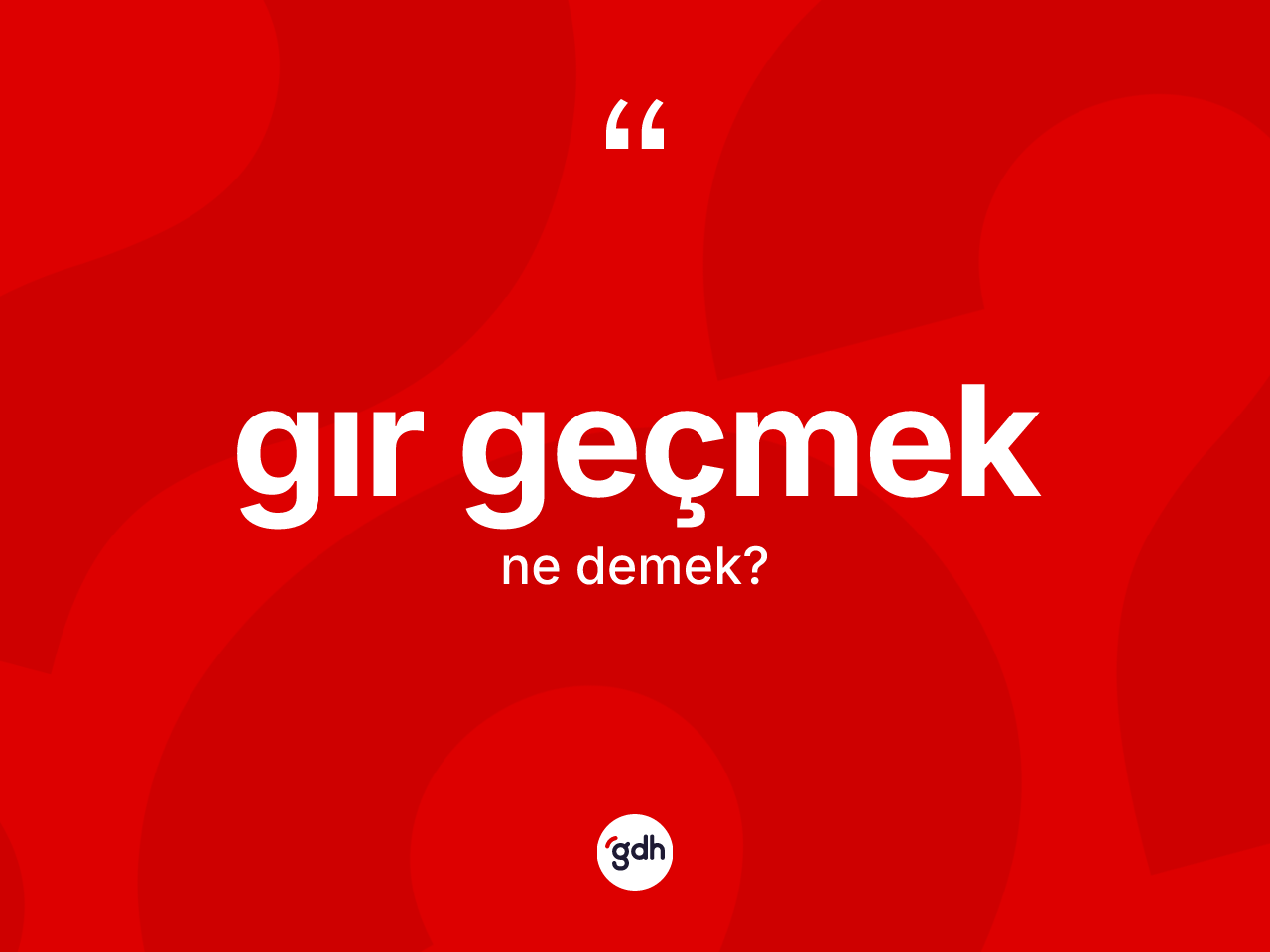 Gır geçmek nedir? Gır geçmek ifadesinin TDK'ya göre anlamı nedir?