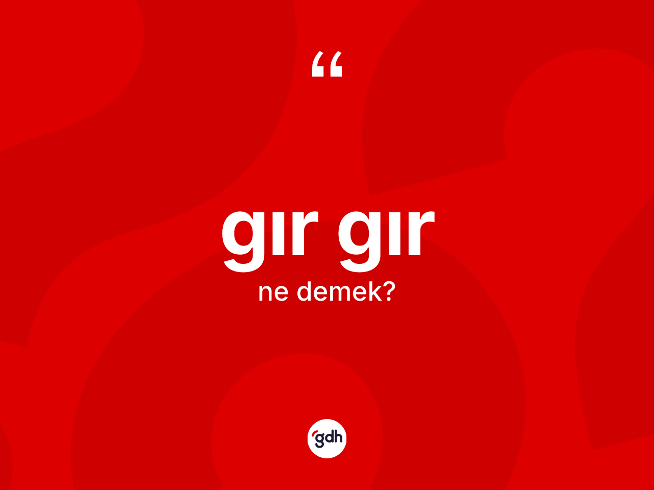 Gır gır ne anlama gelir? Gır gırın sözlükteki anlamı nedir?