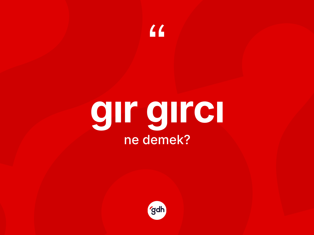 Gır gırcı kelimesi ne anlama gelir? Gır gırcı kelimesinin kaç farklı anlamı var?