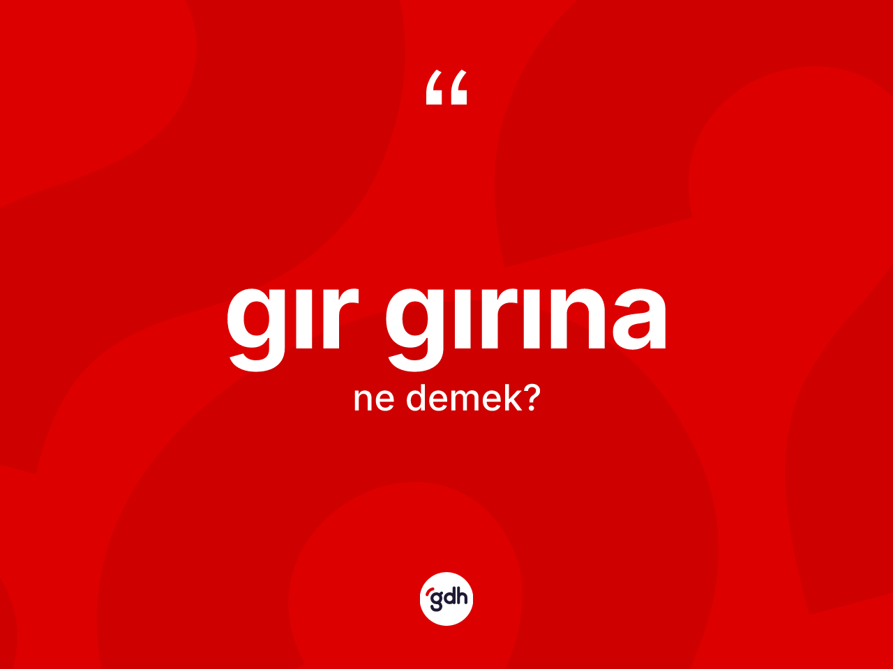 Gır gırına ne anlama gelir? Gır gırına kelimesinin TDK'ya göre açıklaması nedir?