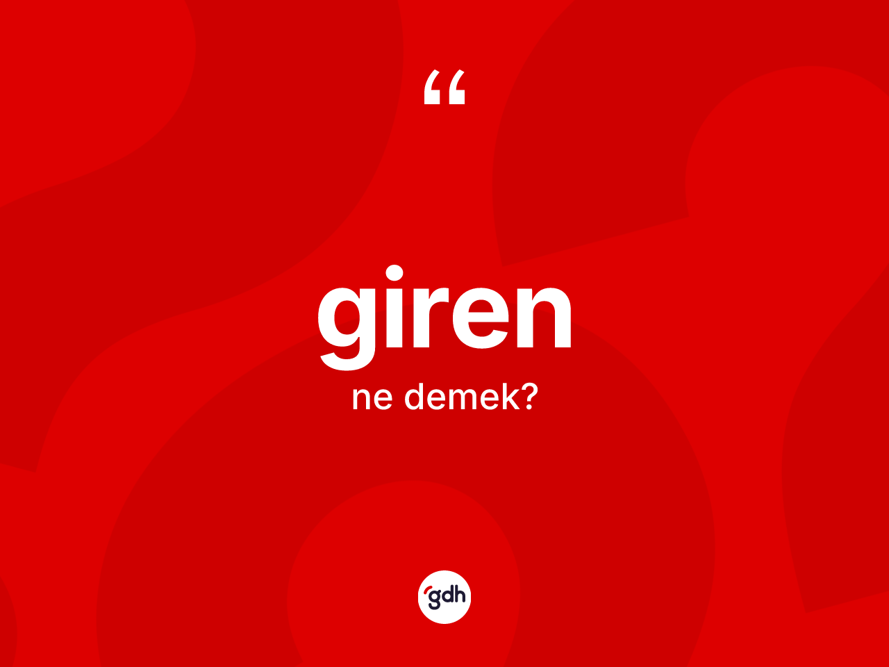 Giren kelimesinin sözlükteki tanımı nedir? Girenin TDK'ya göre anlamı nedir?