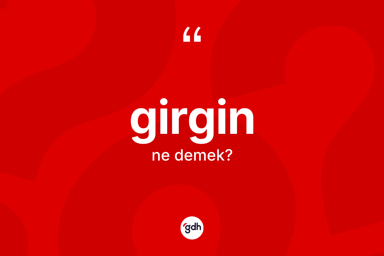 Girgin kelimesinin anlamı nedir? Girgin kelimesinin TDK'ya göre açıklaması nedir?