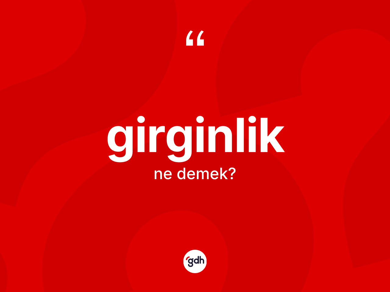 Girginlik kelimesi nedir? Girginliğin halk arasındaki kullanımı nasıldır?