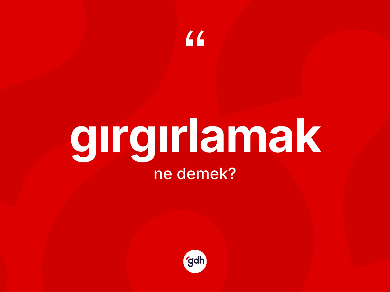 Gırgırlamak ne demek? Gırgırlamak kelimesinin TDK anlamı nedir?