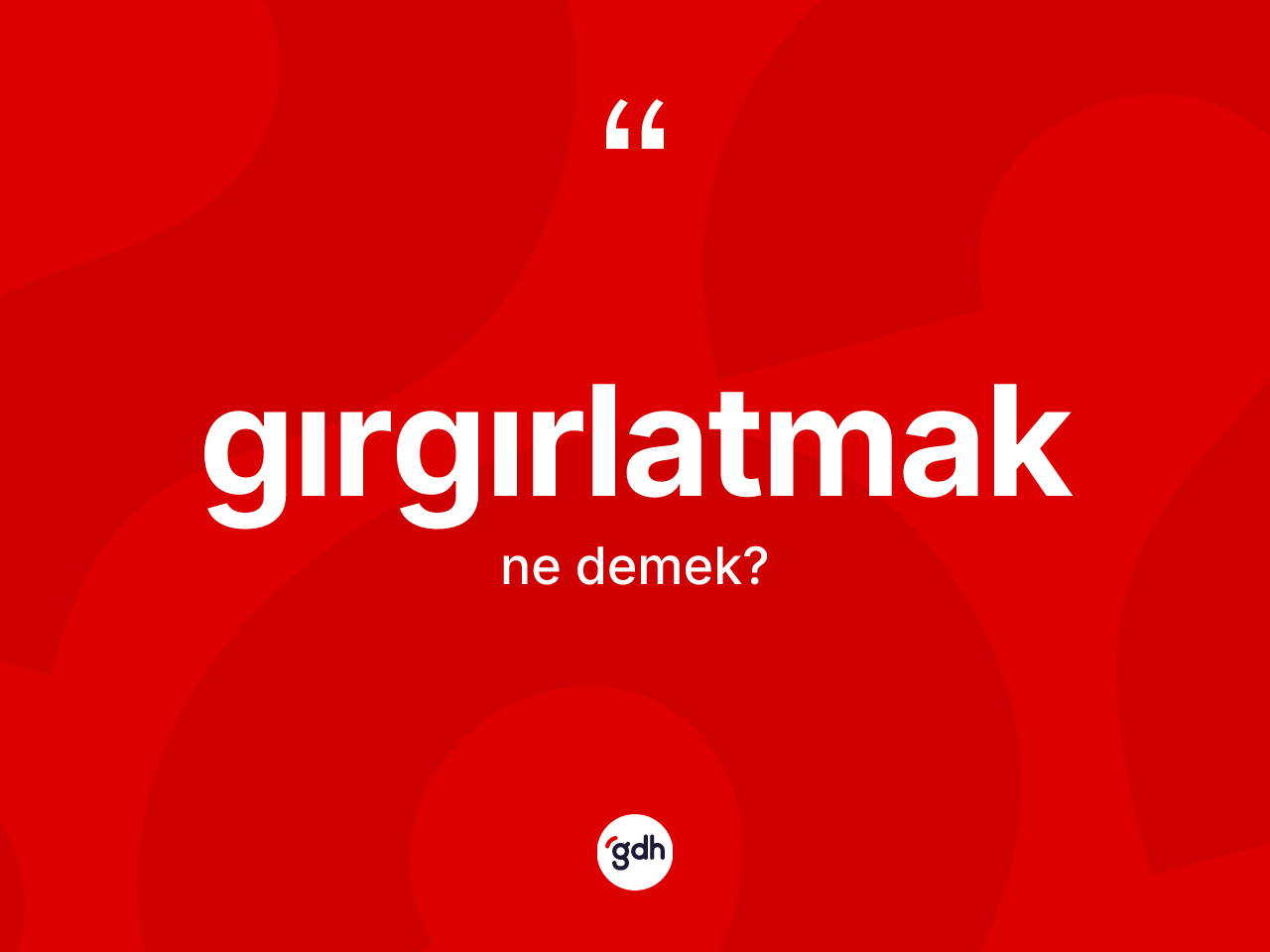 Gırgırlatmak kelimesinin tanımı nedir? Gırgırlatmağın TDK'ya göre anlamı nedir?