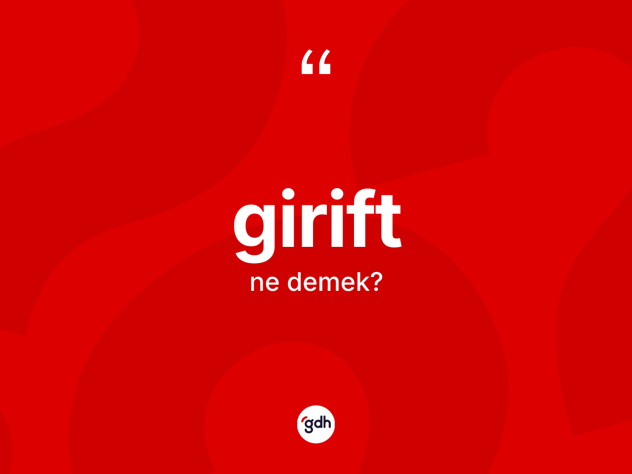 Girift kelimesi ne demek? Giriftin TDK'ya göre anlamı nedir?