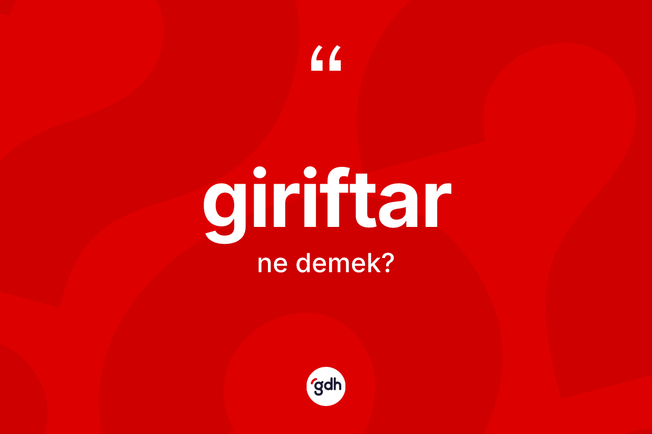 Giriftar kelimesinin sözlükteki tanımı nedir? Giriftarın TDK'ya göre anlamı nedir?